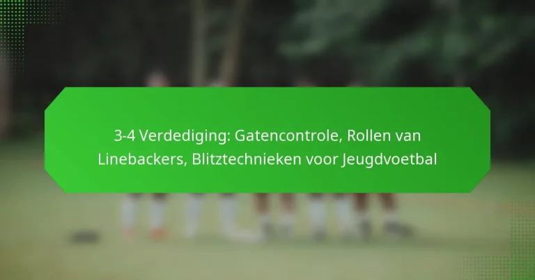 3-4 Verdediging: Gatencontrole, Rollen van Linebackers, Blitztechnieken voor Jeugdvoetbal