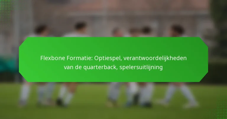 Flexbone Formatie: Optiespel, verantwoordelijkheden van de quarterback, spelersuitlijning