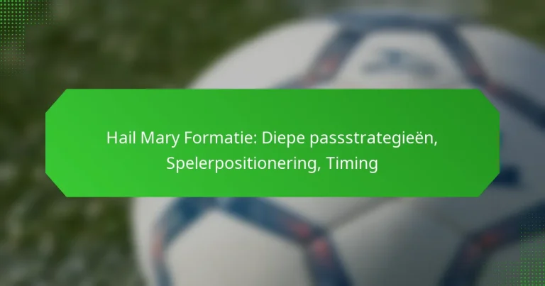 Hail Mary Formatie: Diepe passstrategieën, Spelerpositionering, Timing