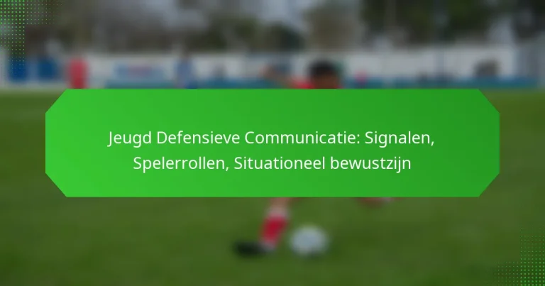 Jeugd Defensieve Communicatie: Signalen, Spelerrollen, Situationeel bewustzijn