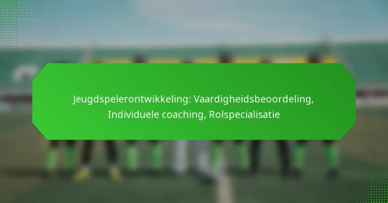 Jeugdspelerontwikkeling: Vaardigheidsbeoordeling, Individuele coaching, Rolspecialisatie