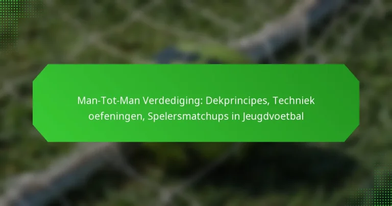 Man-Tot-Man Verdediging: Dekprincipes, Techniek oefeningen, Spelersmatchups in Jeugdvoetbal