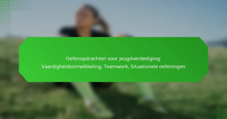 Oefenopdrachten voor Jeugdverdediging: Vaardigheidsontwikkeling, Teamwork, Situationele oefeningen