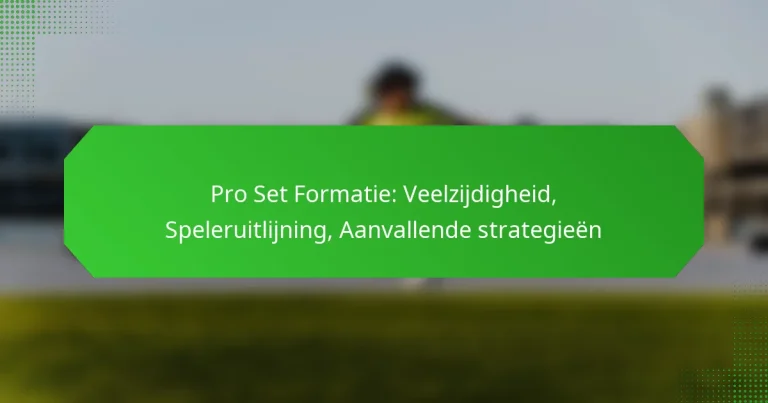 Pro Set Formatie: Veelzijdigheid, Speleruitlijning, Aanvallende strategieën