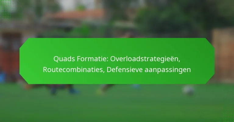 Quads Formatie: Overloadstrategieën, Routecombinaties, Defensieve aanpassingen