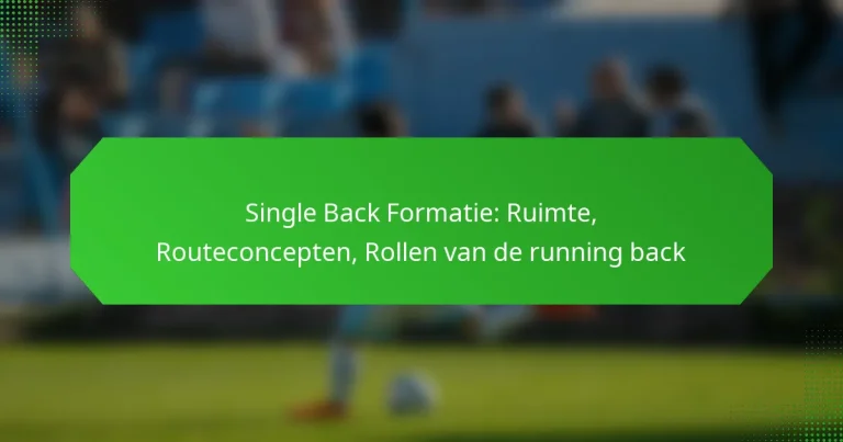 Single Back Formatie: Ruimte, Routeconcepten, Rollen van de running back