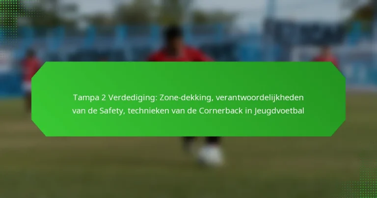 Tampa 2 Verdediging: Zone-dekking, verantwoordelijkheden van de Safety, technieken van de Cornerback in Jeugdvoetbal
