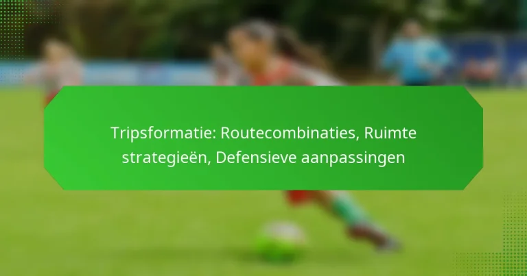 Tripsformatie: Routecombinaties, Ruimte strategieën, Defensieve aanpassingen