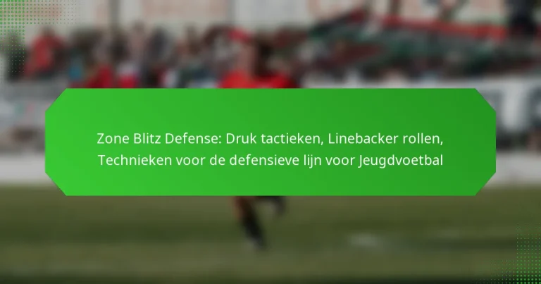 Zone Blitz Defense: Druk tactieken, Linebacker rollen, Technieken voor de defensieve lijn voor Jeugdvoetbal