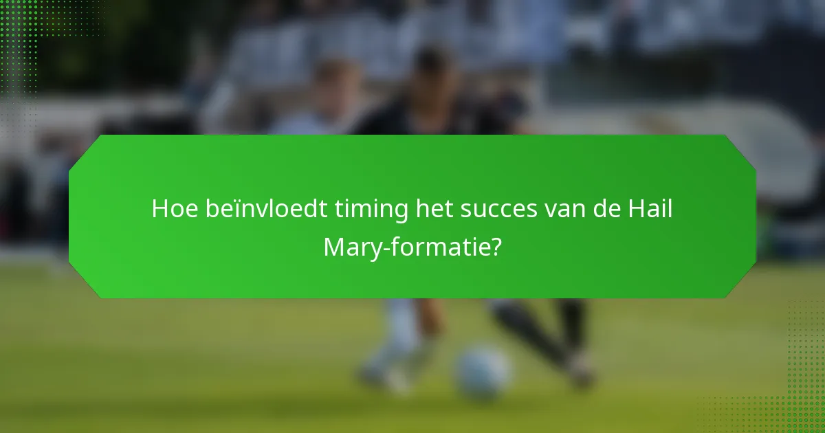 Hoe beïnvloedt timing het succes van de Hail Mary-formatie?