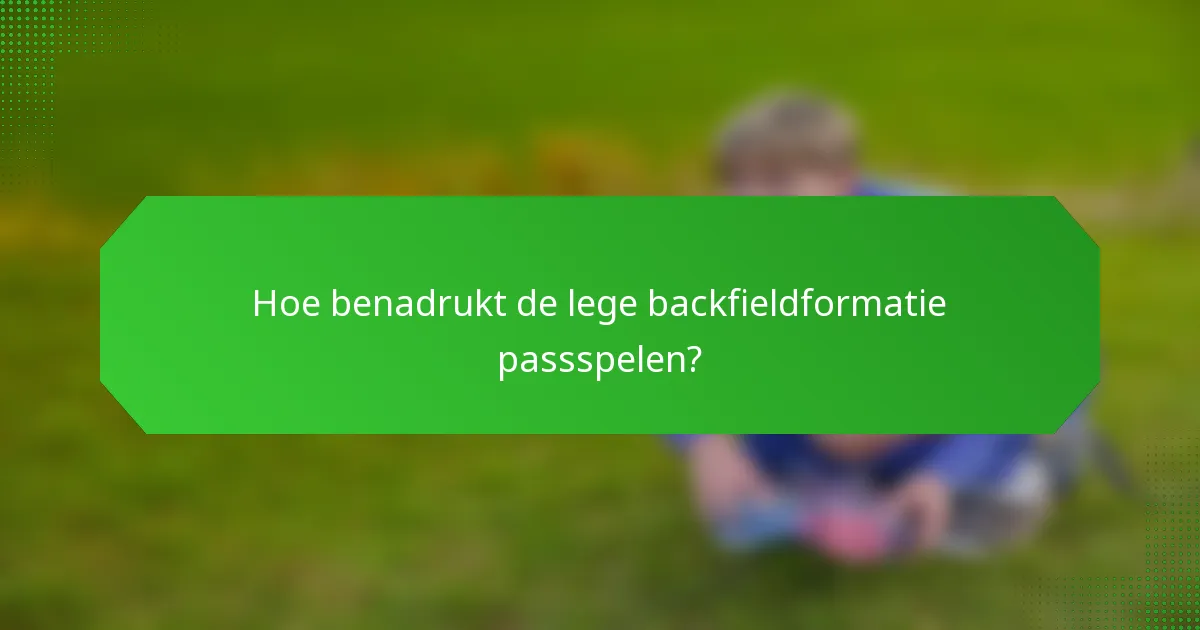 Hoe benadrukt de lege backfieldformatie passspelen?