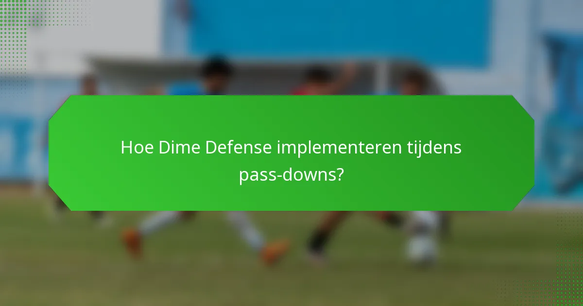 Hoe Dime Defense implementeren tijdens pass-downs?