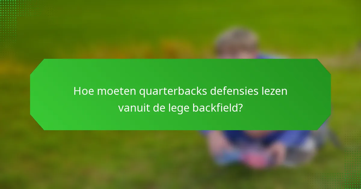 Hoe moeten quarterbacks defensies lezen vanuit de lege backfield?