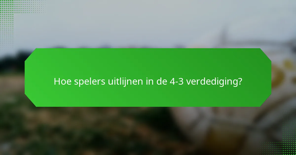 Hoe spelers uitlijnen in de 4-3 verdediging?