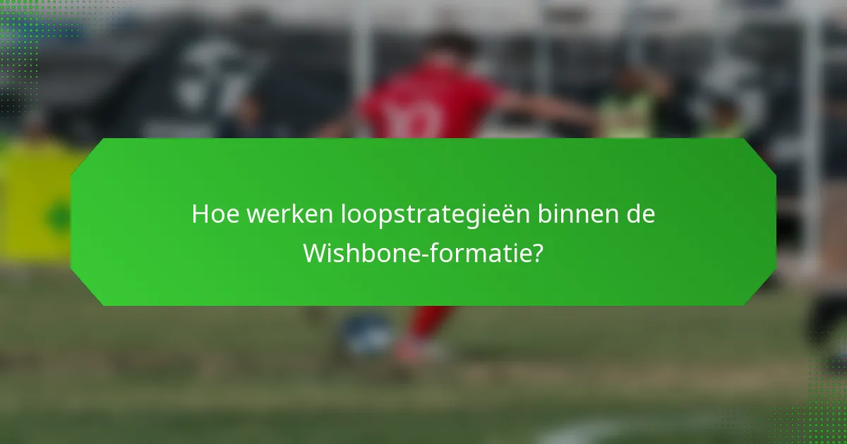 Hoe werken loopstrategieën binnen de Wishbone-formatie?