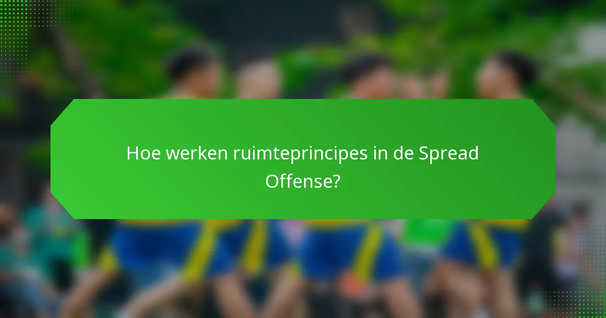 Hoe werken ruimteprincipes in de Spread Offense?