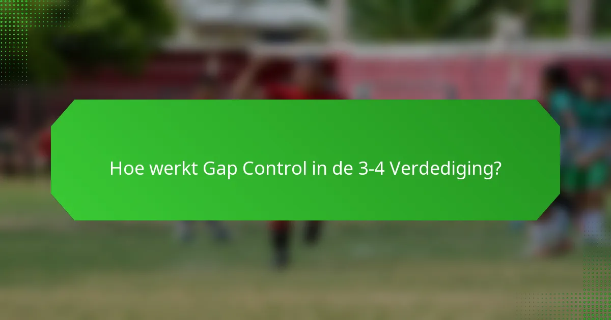 Hoe werkt Gap Control in de 3-4 Verdediging?