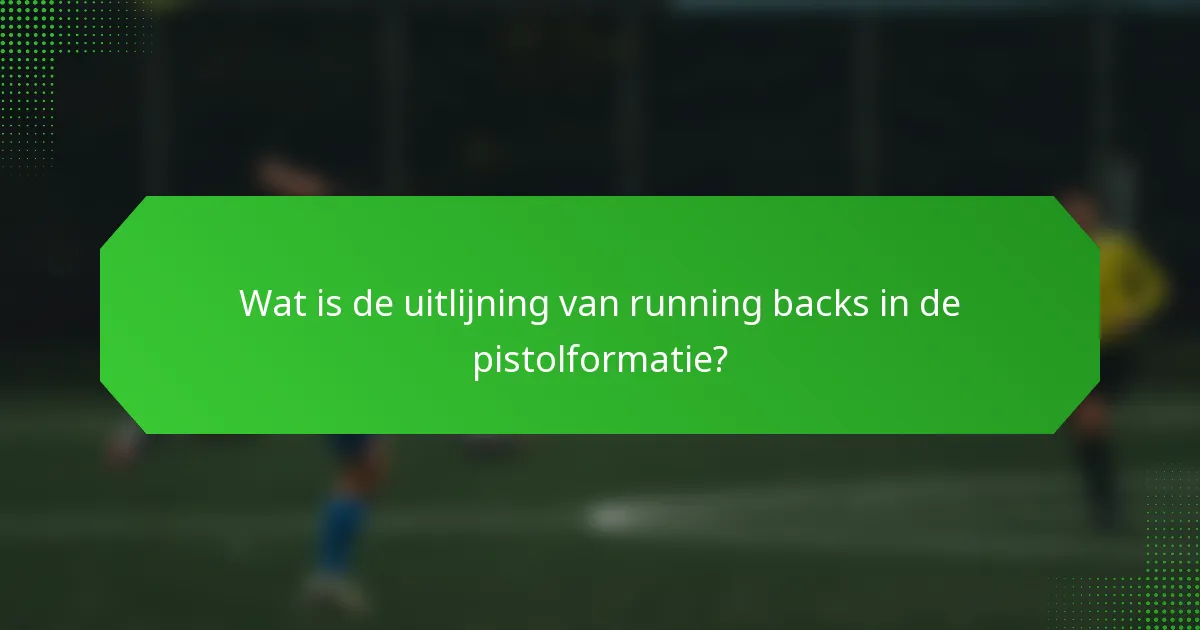 Wat is de uitlijning van running backs in de pistolformatie?