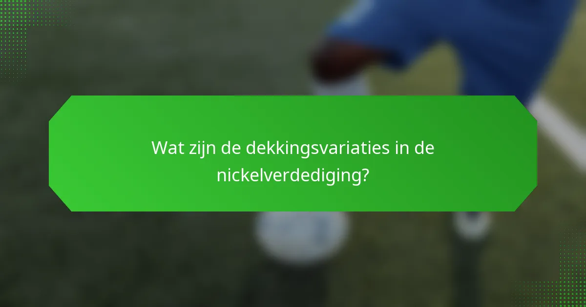 Wat zijn de dekkingsvariaties in de nickelverdediging?