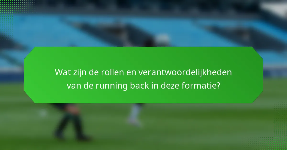 Wat zijn de rollen en verantwoordelijkheden van de running back in deze formatie?