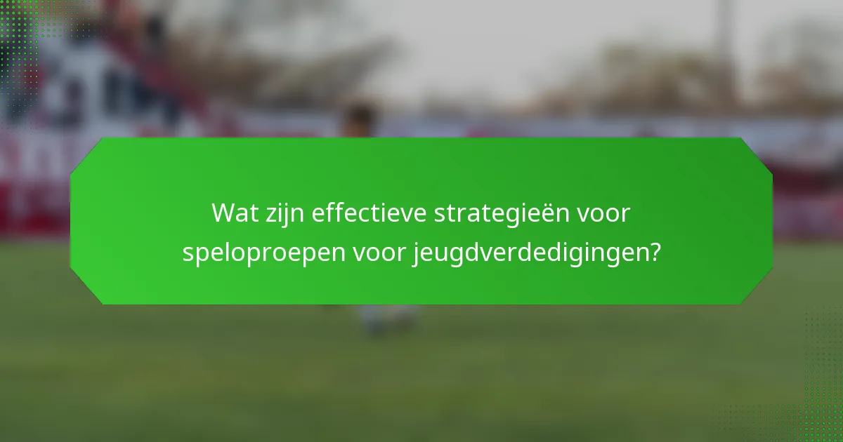 Wat zijn effectieve strategieën voor speloproepen voor jeugdverdedigingen?