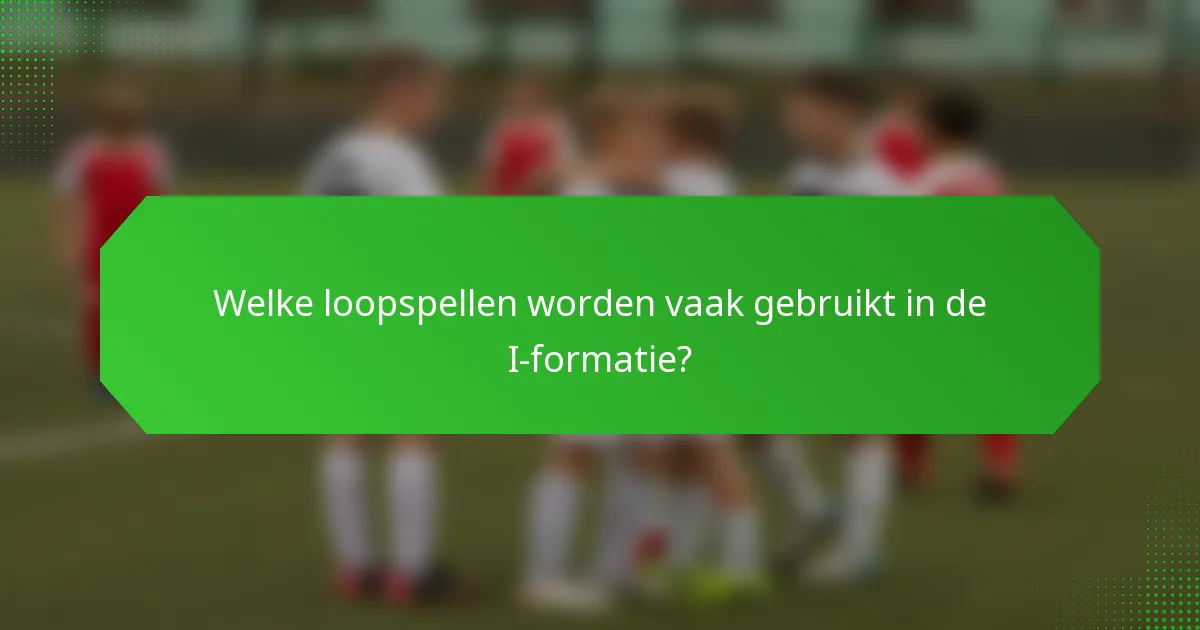 Welke loopspellen worden vaak gebruikt in de I-formatie?