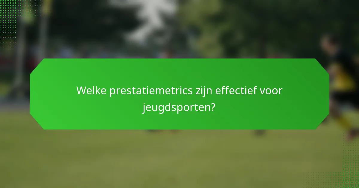 Welke prestatiemetrics zijn effectief voor jeugdsporten?