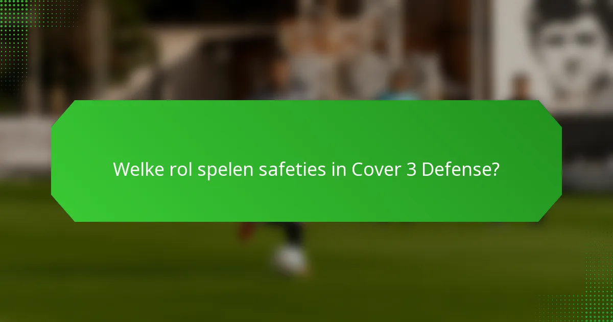 Welke rol spelen safeties in Cover 3 Defense?