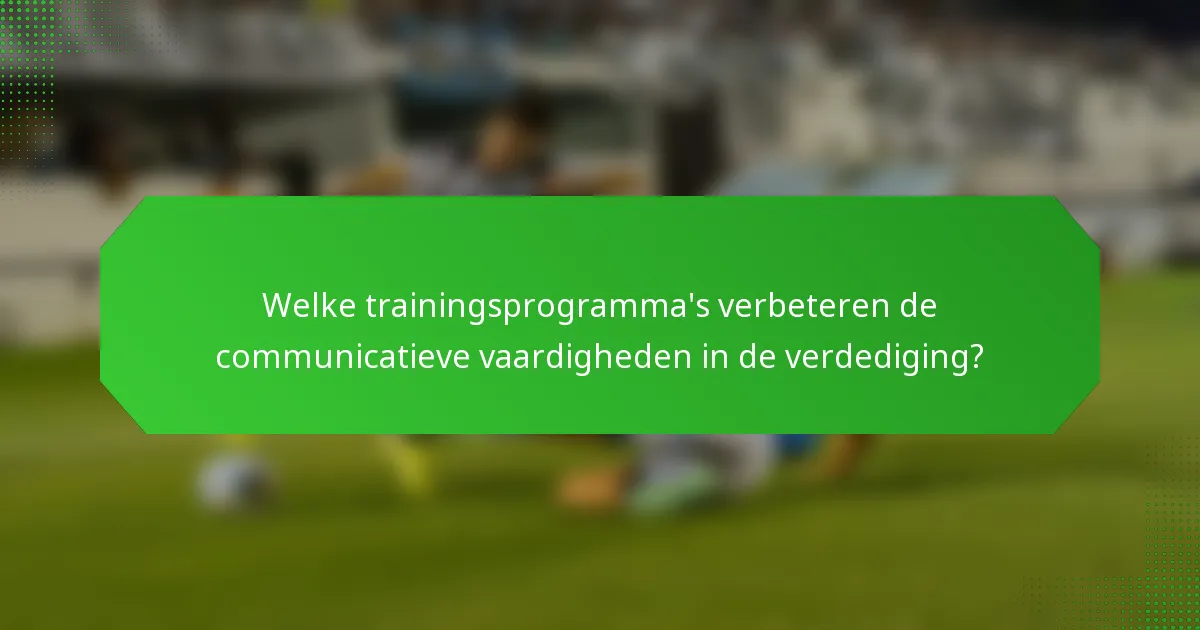Welke trainingsprogramma's verbeteren de communicatieve vaardigheden in de verdediging?